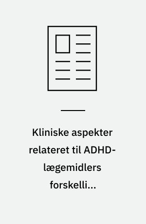 Kliniske aspekter relateret til ADHD-lægemidlers forskellige virkningsmekanismer