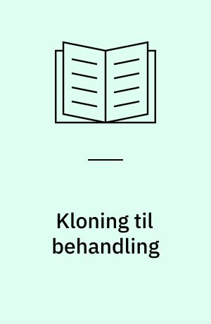 Kloning til behandling : resumé og redigeret udskrift af åben høring i Folketinget den 22. november 2000