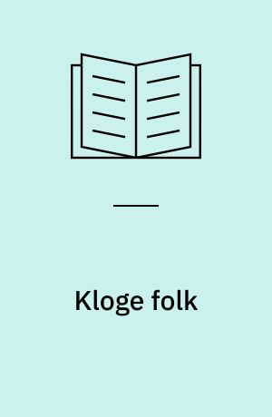 Kloge folk : foredrag for Frederiksberg-Vesterbro Lægeforening i Domus Medica 21. januar 1972, senere noget forøget til brug for aftenskoleundervisning efteråret 1972
