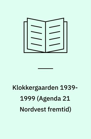Klokkergaarden 1939-1999 : en FSB-afdelings historie og dens haveanlægs historie