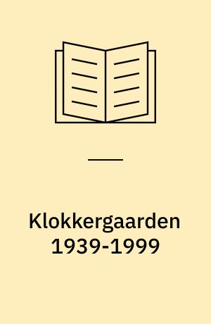 Klokkergaarden 1939-1999 : en FSB-afdelings og dens haveanlægs historie : udarbejdet i anledning af Klokkergaardens 60-års jubilæum