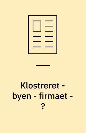 Klostreret - byen - firmaet - ? : om privilegerede steder for økonomisk og politisk praksis