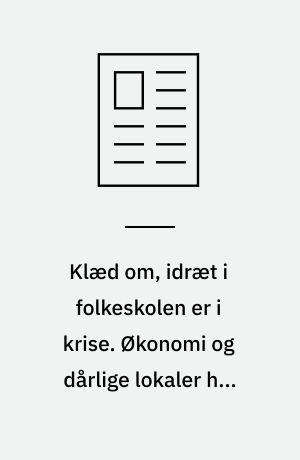 Klæd om, idræt i folkeskolen er i krise. Økonomi og dårlige lokaler har medskyld, men værre endnu er fagets lave status hos elever, forældre og lærere