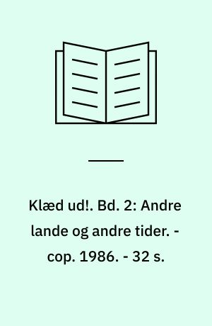 Klæd ud!. Bd. 2: Andre lande og andre tider. - cop. 1986. - 32 s. : ill.