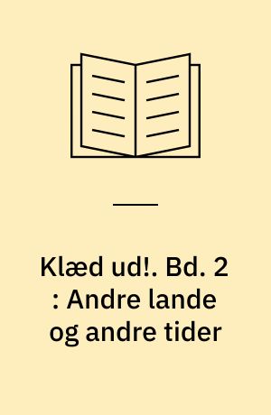 Klæd ud!. Bd. 2 : Andre lande og andre tider