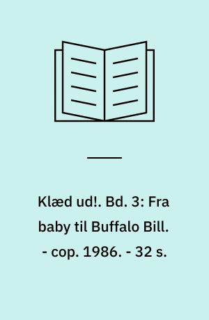 Klæd ud!. Bd. 3: Fra baby til Buffalo Bill. - cop. 1986. - 32 s. : ill.