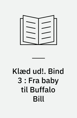 Klæd ud!. Bind 3 : Fra baby til Buffalo Bill