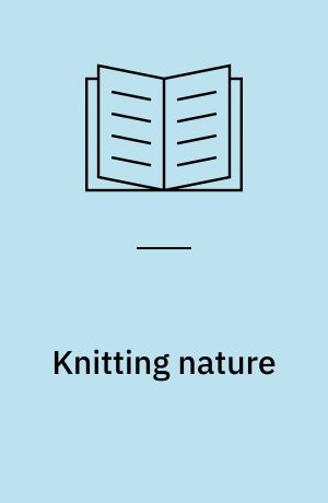 Knitting nature : 39 designs inspired by patterns in nature