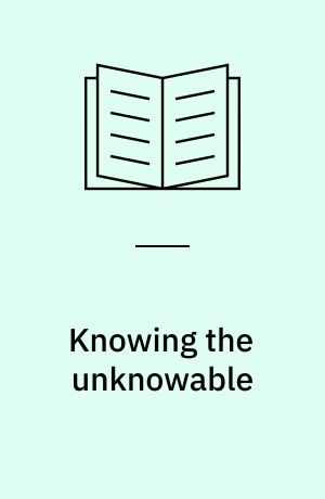 Knowing the unknowable : science and religions on God and the Universe