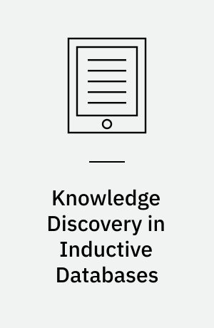 Knowledge Discovery in Inductive Databases : Third International Workshop, KDID 2004, Pisa, Italy, September 20, 2004, Revised Selected and Invited Papers
