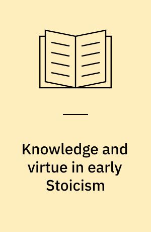 Knowledge and virtue in early Stoicism