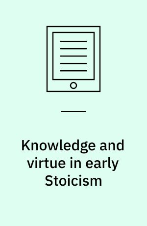 Knowledge and virtue in early Stoicism
