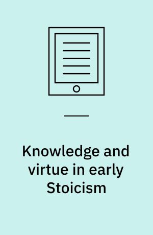 Knowledge and virtue in early Stoicism