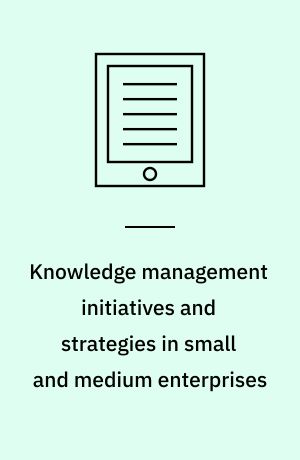 Knowledge management initiatives and strategies in small and medium enterprises