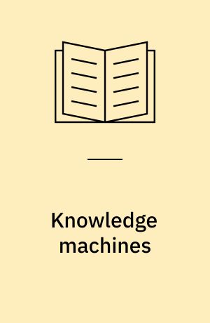 Knowledge machines : digital transformations of the sciences and humanities