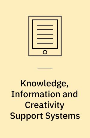 Knowledge, Information and Creativity Support Systems : Selected Papers from KICSS’2014 - 9th International Conference, held in Limassol, Cyprus, on November 6-8, 2014