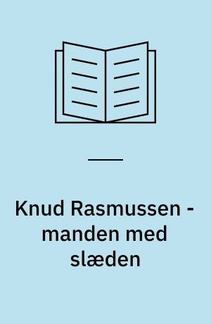 Knud Rasmussen - manden med slæden