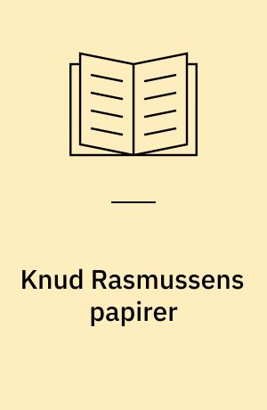 Knud Rasmussens papirer : registratur