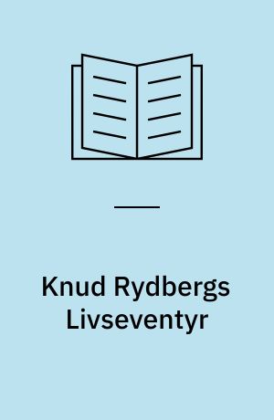 Knud Rydbergs Livseventyr : Fortælling