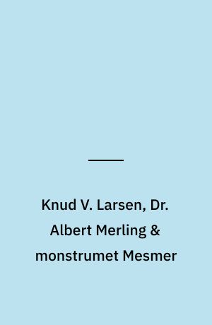 Knud V. Larsen, Dr. Albert Merling & monstrumet Mesmer