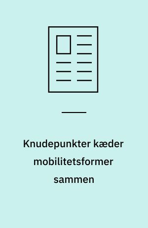 Knudepunkter kæder mobilitetsformer sammen