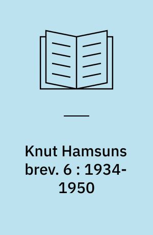 Knut Hamsuns brev. 6 : 1934-1950