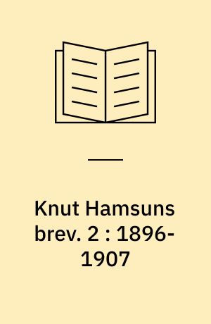 Knut Hamsuns brev. 2 : 1896-1907