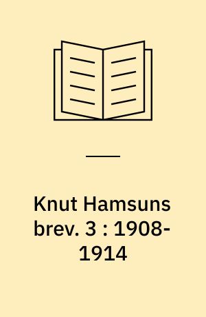 Knut Hamsuns brev. 3 : 1908-1914
