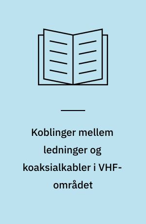 Koblinger mellem ledninger og koaksialkabler i VHF-området : forstyrrelser på koaksialkabler hidrørende fra paralleltløbende transmissionslinier