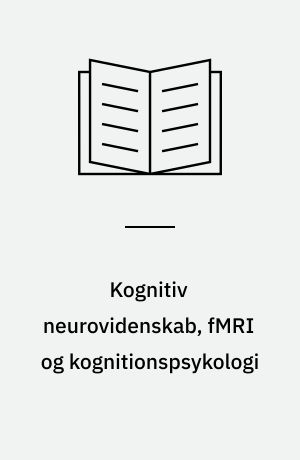 Kognitiv neurovidenskab, fMRI og kognitionspsykologi : om nødvendigheden af et dynamisk systemperspektiv