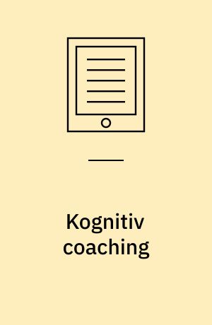 Kognitiv coaching : forøg din ydeevne med kognitive principper