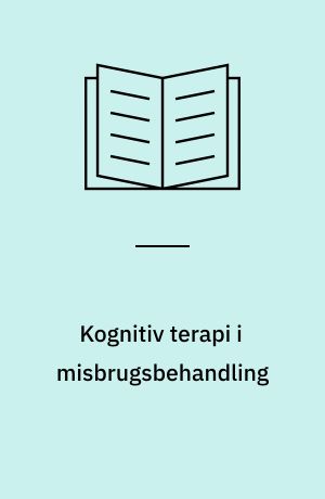 Kognitiv terapi i misbrugsbehandling : en case study af gruppebehandling af stofmisbrugere