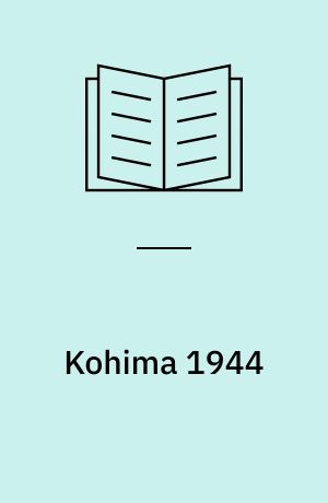 Kohima 1944 : the battle that saved India