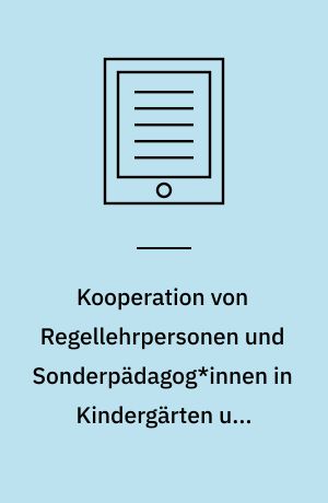 Kooperation von Regellehrpersonen und Sonderpädagog*innen in Kindergärten und Primarschulen : Rekonstruktion Subjektiver Theorien