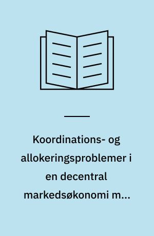 Koordinations- og allokeringsproblemer i en decentral markedsøkonomi med særlig henblik på arbejdsmarkedet : licentiatafhandling