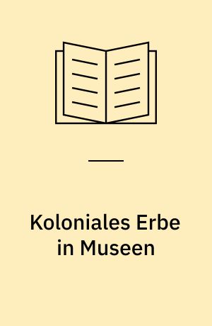 Koloniales Erbe in Museen : Kritische Weißseinsforschung in der praktischen Museumsarbeit