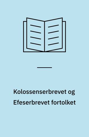 Kolossenserbrevet og Efeserbrevet fortolket