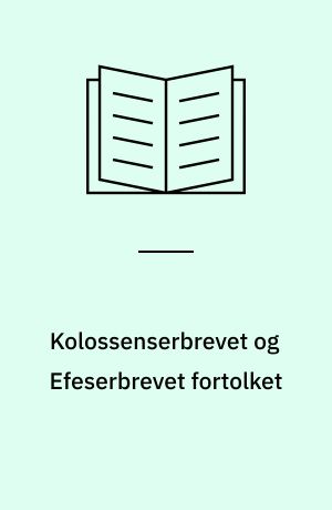 Kolossenserbrevet og Efeserbrevet fortolket