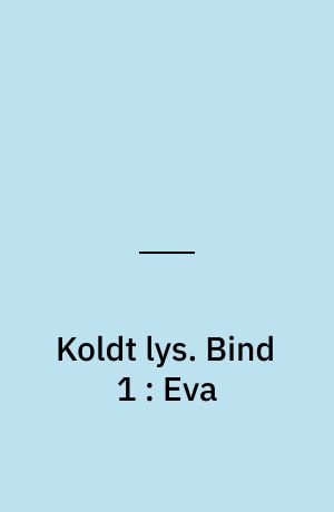 Koldt lys : Lou Chrysoées oplevelser. Bind 1 : Eva