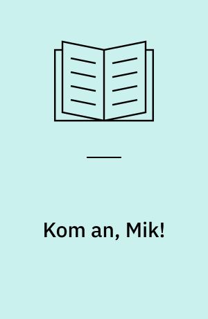 Kom an, Mik!