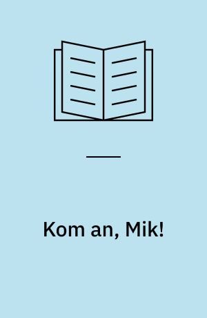 Kom an, Mik!