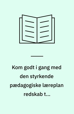 Kom godt i gang med den styrkende pædagogiske læreplan redskab til forankringsproces