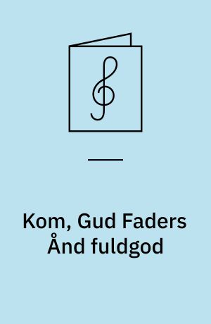 Kom, Gud Faders Ånd fuldgod : pinsekantate for kor og orgel over melodien "Veni redemptor gentium", DDS 61