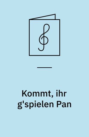 Kommt, ihr g'spielen Pan