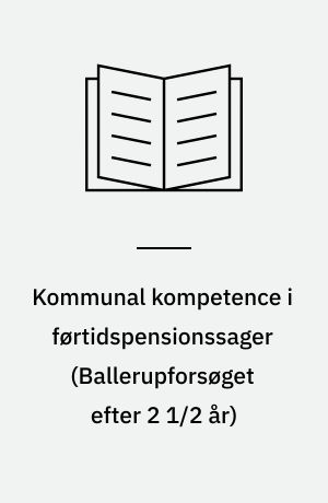 Kommunal kompetence i førtidspensionssager : \Ballerupforsøget efter 2 1/2 år\