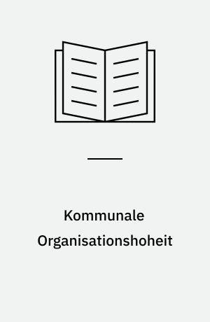Kommunale Organisationshoheit : staatliche Organisationsgewalt und körperschaftliche Selbstverwaltung
