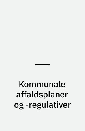 Kommunale affaldsplaner og -regulativer