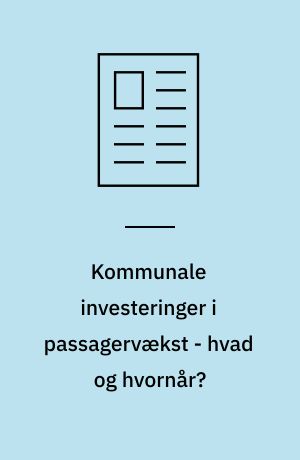 Kommunale investeringer i passagervækst - hvad og hvornår?