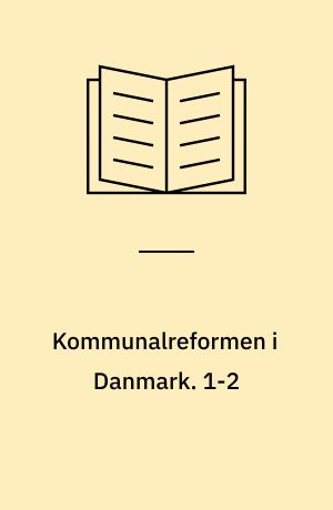 Kommunalreformen i Danmark. 1-2 : Inddelingsreformen / ved Henning Strøm. - 2 bd