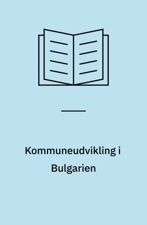 Kommuneudvikling i Bulgarien : en analyse af decentraliseringsgraden i Botevgrad Kommune